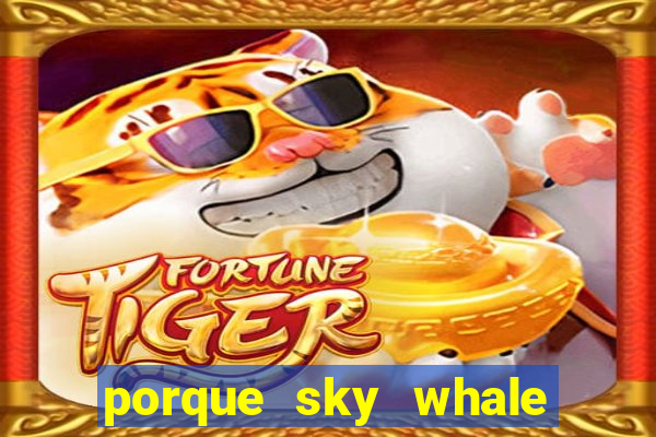 porque sky whale saiu da play store